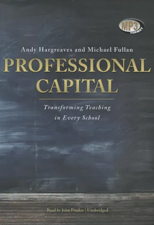 Professional Capital: Transforming Teaching in Every School MP3 CD – Unabridged, August 1, 2012