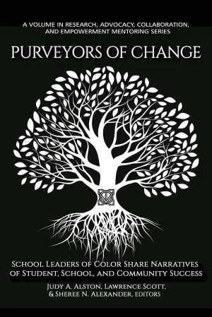 Purveyors of Change: School Leaders of Color Share Narratives of Student, School, and Community Success (Research, Advocacy, Collaboration, and Empowerment Mentoring Series) Paperback – November 5, 2020