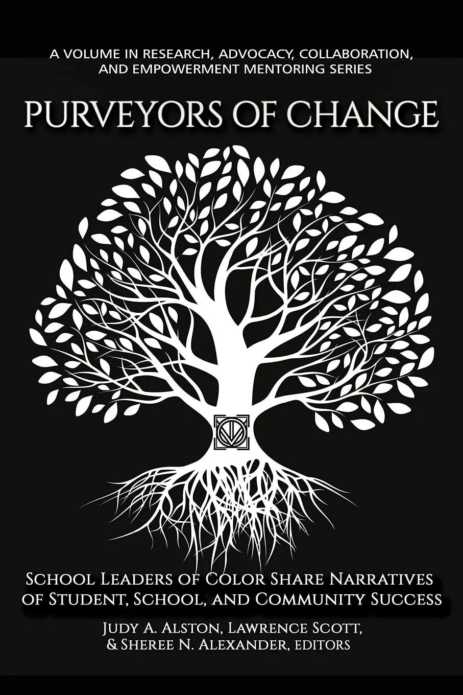 Purveyors of Change: School Leaders of Color Share Narratives of Student, School, and Community Success (Research, Advocacy, Collaboration, and Empowerment Mentoring Series) Paperback – November 5, 2020
