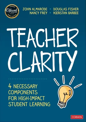 Teacher Clarity: Four Necessary Components for High-Impact Student Learning 1st Edition