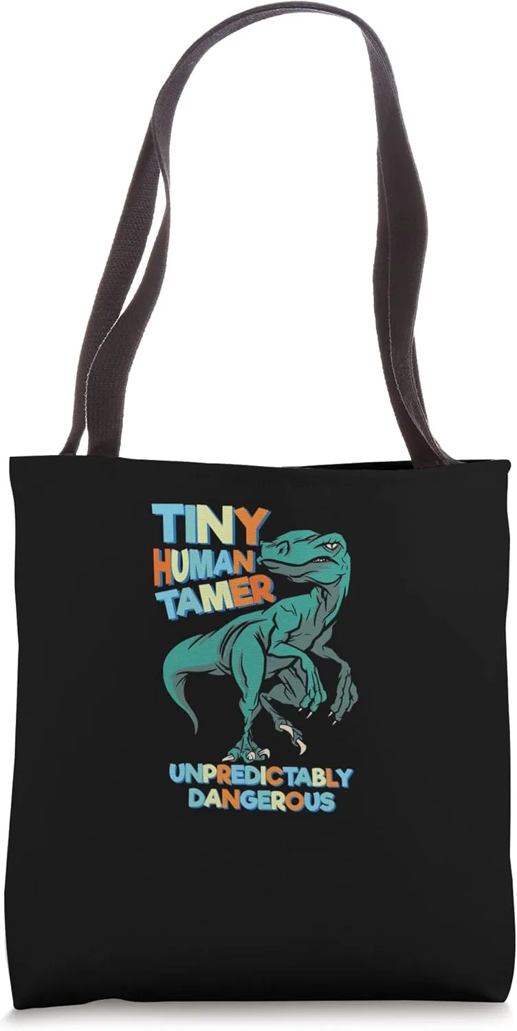 Tiny Human Tamer Unpredictably Dangerous Funny Dinosaur Tote Bag