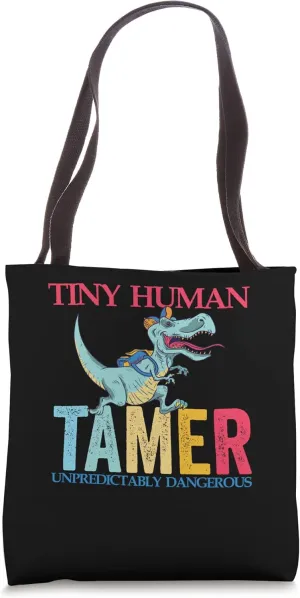 Tiny Human Tamer Unpredictably Dangerous Funny Dinosaur Tote Bag