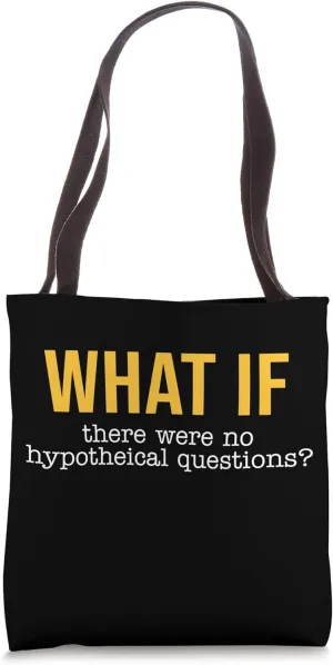 What If There Were No Hypothetical Questions? Teacher Tote Bag