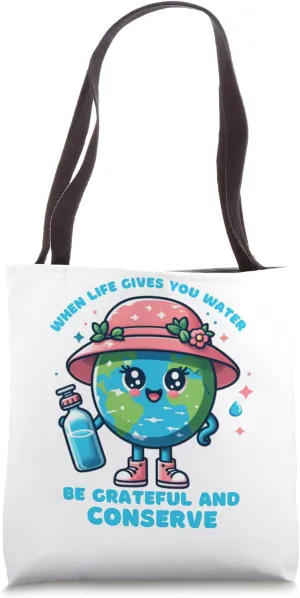 When Life Gives You Water Be Grateful and Conserve Earth day Tote Bag